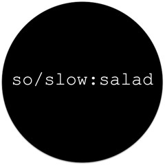 so/slow:salad