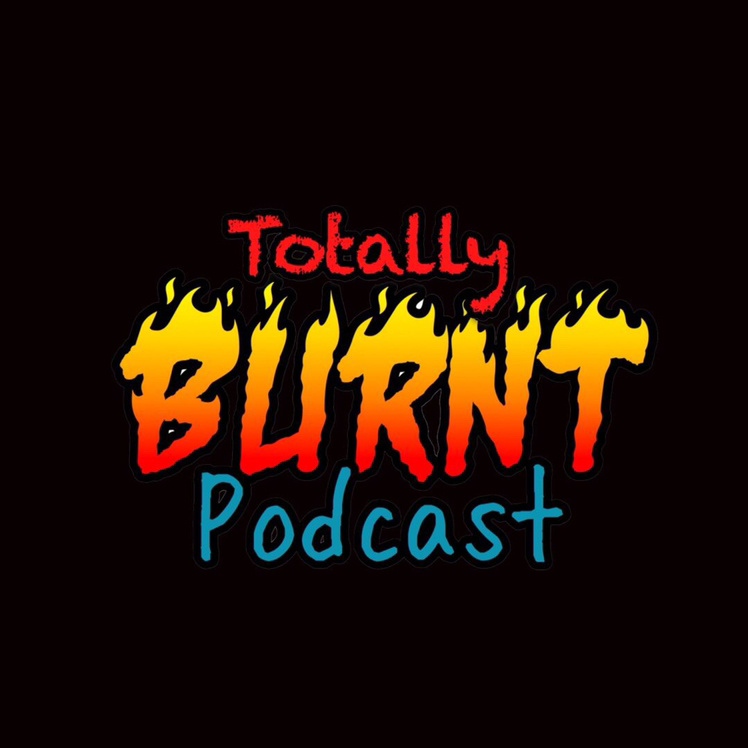 Totally Burnt Podcast