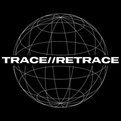 TRACE//RETRACE