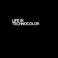 Life in Technocolor