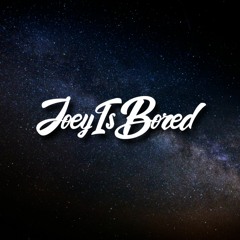 JoeyIsBored