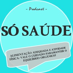 Podcast SÓ SAÚDE