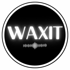 •WAXIT•