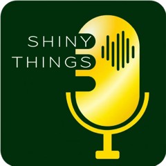 Shiny Things Podcast