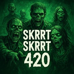 SKRRT SKRRT 420