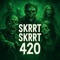 SKRRT SKRRT 420