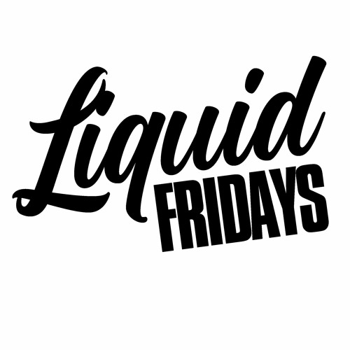 Stream Liquid Fridays music Listen to songs, albums, playlists for