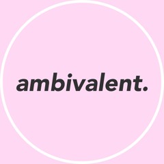 ambivalent.