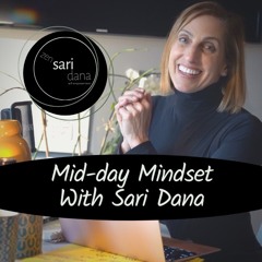 Mid-Day Mindset With Sari Dana