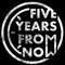 Five YearsFromNow