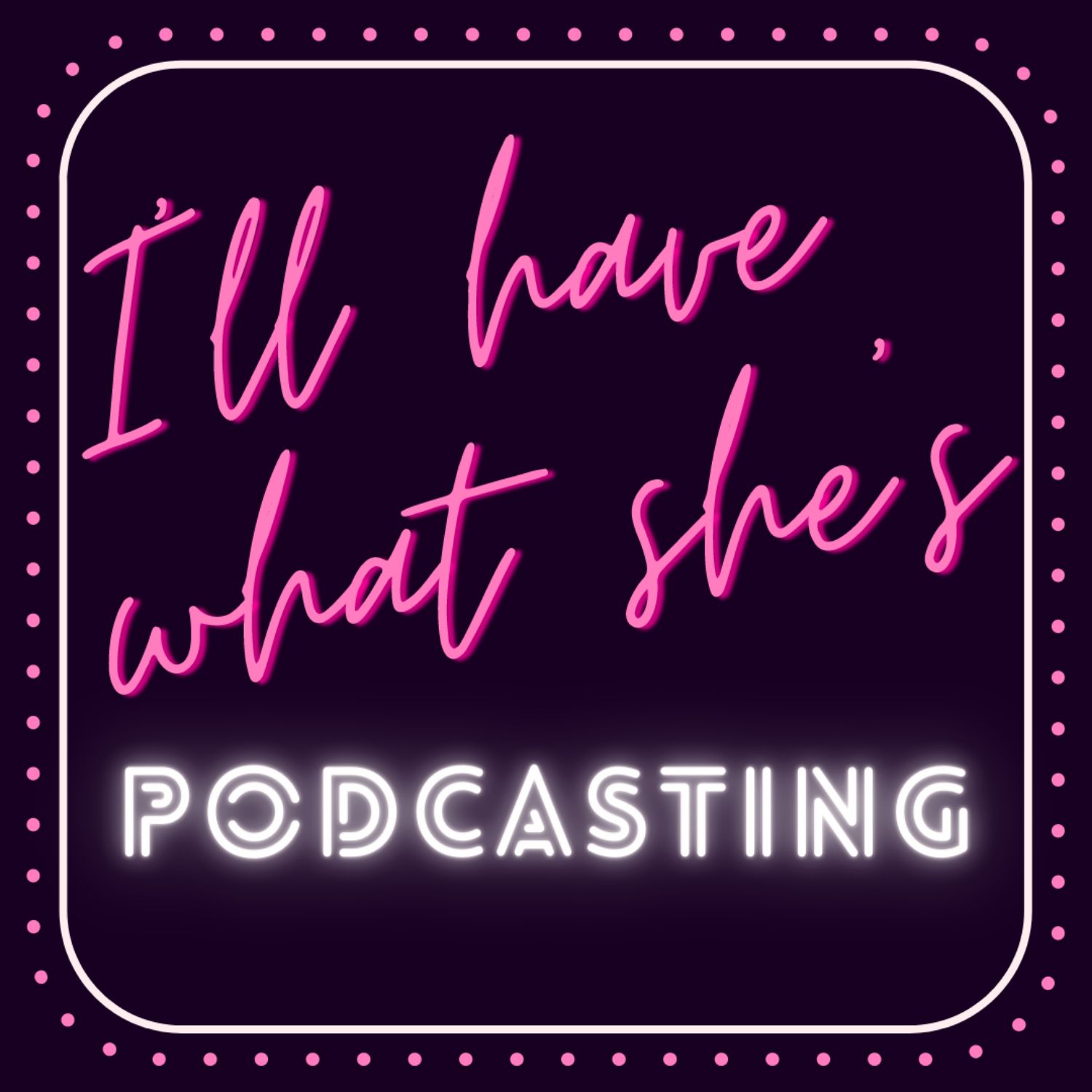 I\'ll Have What She\'s Podcasting
