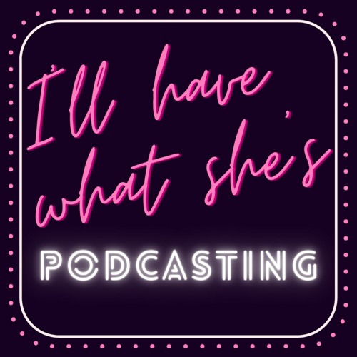 I'll Have What She's Podcasting’s avatar
