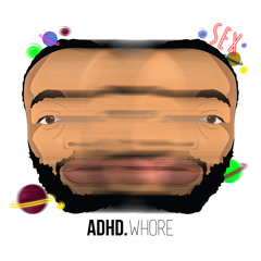 THE ADHD’WHORE SHOW