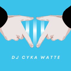 DJ CYKA WATTE
