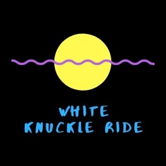 White Knuckle Ride