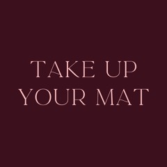 Take Up Your Mat