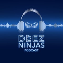 Deez Ninjas Podcast