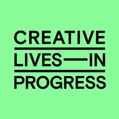 Creative Lives in Progress