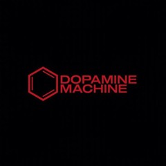 DOPAMINE MACHINE