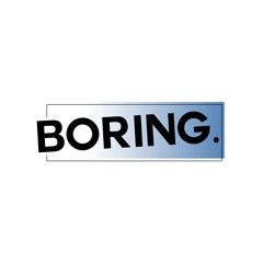 "Boring, Boring" Podcast