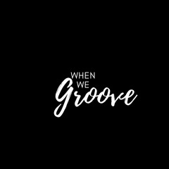 When We Groove