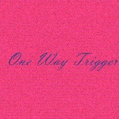 One Way Trigger