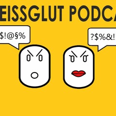 Weissglutpodcast - Wut tut gut