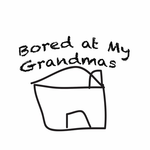 Bored at My Grandmas House’s avatar