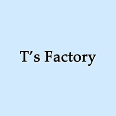 T's Factory