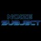 Noize Subject✰