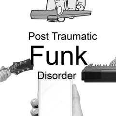 Post Traumatic Funk Disorder