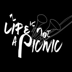Life is not a picnic