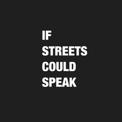 IF STREETS COULD SPEAK