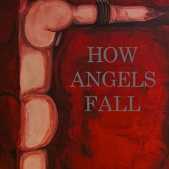 HOW ANGELS FALL