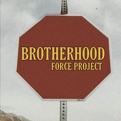 BROTHERHOOD FORCE PROJECT