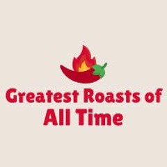 Greatest Roasts of All Time