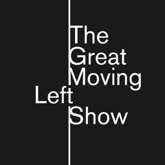 The Great Moving Left Show