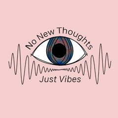 NoNewThoughts, Just Vibes