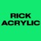 Rick Acrylic