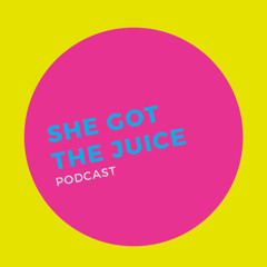 She Got The Juice Podcast