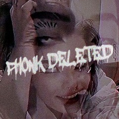PHONK DELETED