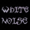WHITE NOISE