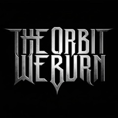 The Orbit We Burn