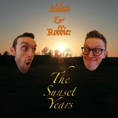 Aidan & Robbie: The Sunset Years