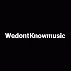 wedontknowmusic