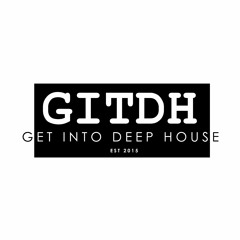 GET INTO DEEP HOUSE
