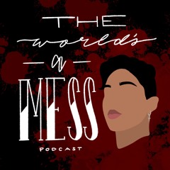 The World’s A Mess Podcast