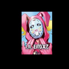 lil eroxz