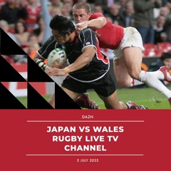 LiveStREAm)) JAPAN VS WALES Live Rugby tv channel