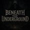 Beneath The Underground